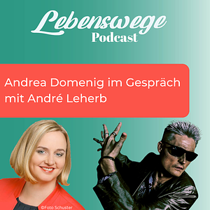 Lebenswege Podcast: Andrea Domenig im Gespräch mit Andre Leherb - ON AIR am 28.10.24